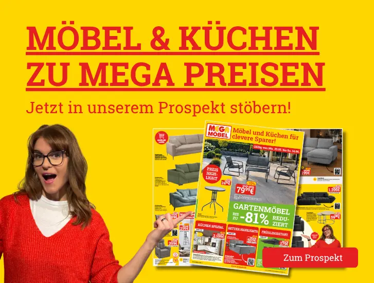 Möbel & Küchen zu MEGA Preisen. Jetzt in unserem Prospekt stöbern!
