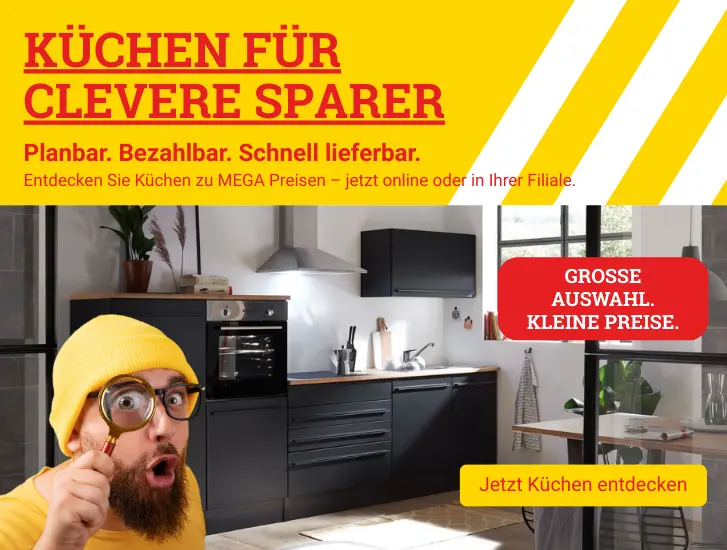 Küchen für clevere Sparer! Entdecken Sie Küchen zu MEGA Preisen – jetzt online oder in Ihrer Filiale.