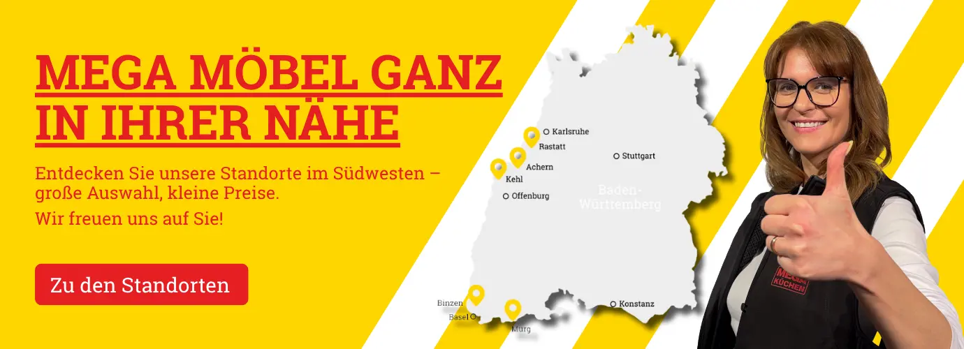 Mega Möbel ganz in ihrer Nähe. Entdecken Sie unsere Standorte im Südwesten – große Auswahl, kleine Preise. Wir freuen uns auf Sie! Zu den Standorten>
