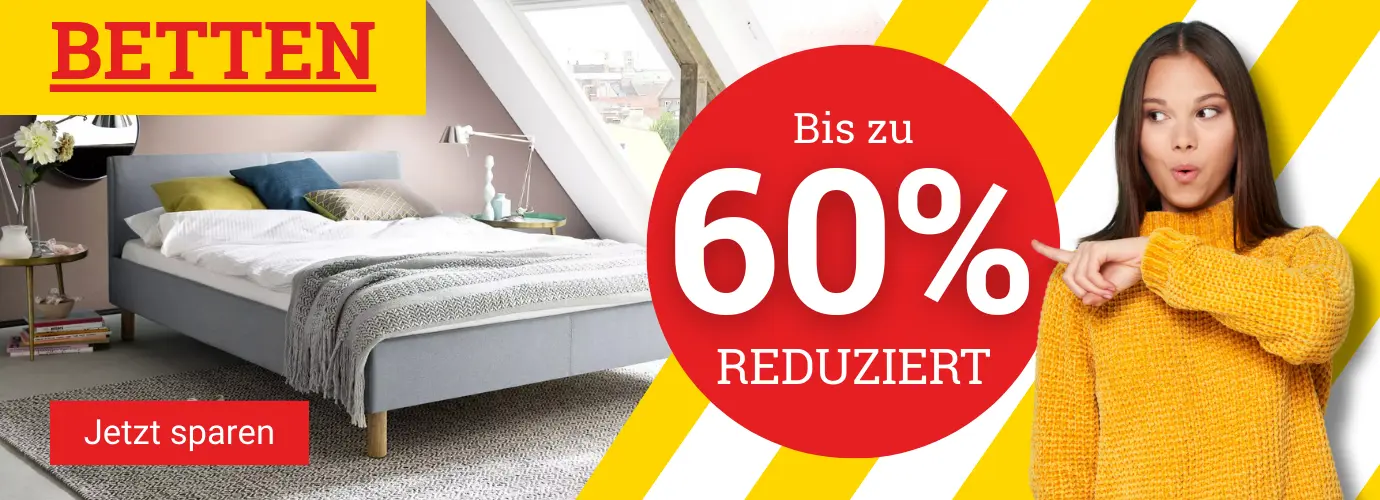 Betten bis zu 60% reduziert. Jetzt sparen!